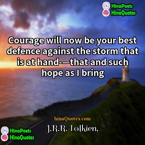 JRR Tolkien Quotes | Courage will now be your best defence